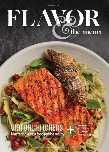 The March-April 2021 issue of Flavor & The Menu magazine, for chefs and menu developers. Featuring virtual/ghost kitchens, takeout trends, modern pizza strategies and hot potatoes. Plus: building modern flavor in quesadillas, discover htipiti, 10 global sandwich upgrades, 10 shakes and smoothies, and techniques to transform white chocolate.