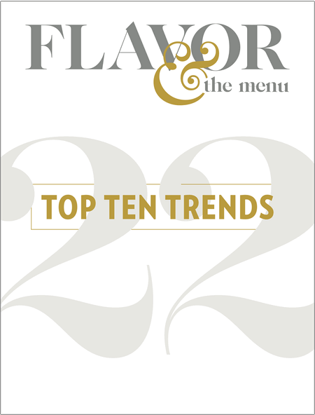 From the January-February Top 10 Trends 2022 issue of Flavor & The Menu