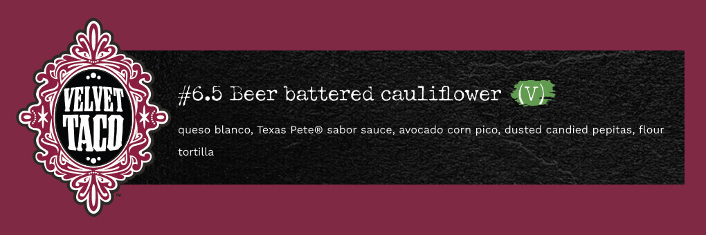 Velvet Taco uses ¡SABOR! by Texas Pete® Mexican-Style Hot Sauce in its Beer Batter Cauliflower.