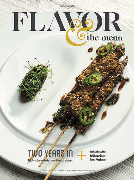 From the July/August 2022 issue of Flavor & The Menu, for chefs and menu developers.