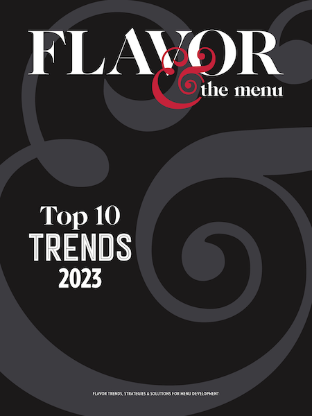 From the 2023 Top 10 Trends issue of Flavor & The Menu